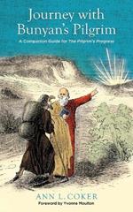 Journey with Bunyan's Pilgrim: A Companion Guide for John Bunyan's Classic The Pilgrim's Progress