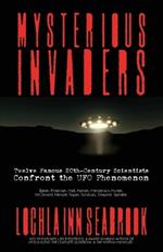 Mysterious Invaders: Twelve Famous 20th-Century Scientists Confront the UFO Phenomenon