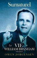 Livre Quatre - Surnaturelle: La Vie De William Branham: L\'Evangeliste Et Son Acclamation (1951 - 1954)