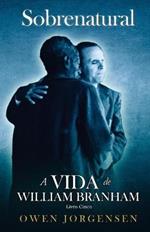 Livro Cinco - Sobrenatural: A Vida De William Branham: O Mestre E Sua Rejeicao (1955 - 1960)