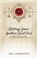 Writings From Another Saint Paul: A Pastor Shares his Insights From Five Decades of Parish Ministry