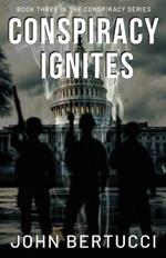 Conspiracy Ignites: Book Three in the Conspiracy Series