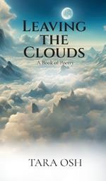 Leaving the Clouds: A Book of Poetry