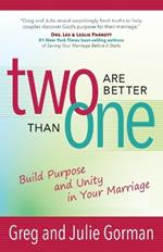 Two Are Better Than One: Build Purpose and Unity in Your Marriage