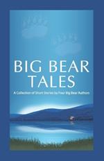 Big Bear Tales: A Collection of Short Stories by Four Big Bear Authors