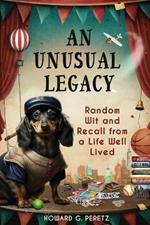 An Unusual Legacy: Random Wit and Recall from a Life Well Lived