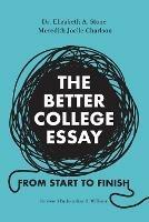 The Better College Essay: From Start to Finish