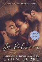 In Between Large Print: A Steamy MMF Bisexual Menage Romance