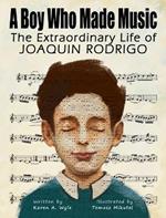 A Boy Who Made Music: The Extraordinary Life of Joaquin Rodrigo