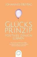 Glucksprinzip - Positives Denken lernen: Wie du mit positiver Psychologie Herausforderungen im Alltag meisterst und dauerhaft glucklich wirst