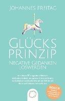 Glucksprinzip - Negative Gedanken loswerden: Mit diesen 10 ungeahnt effektiven Methoden Grubeln stoppen und dein qualendes Gedankenkarussell anhalten, um endlich innere Ruhe und Gelassenheit zu finden