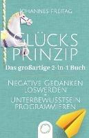 Glucksprinzip - Das grossartige 2-in-1 Buch: Negative Gedanken loswerden + Unterbewusstsein programmieren