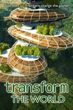 Transform the World: fourteen sci-fi writers change the planet