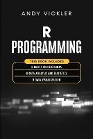 R Programming: This book includes: R Basics for Beginners + R Data Analysis and Statistics + R Data Visualization