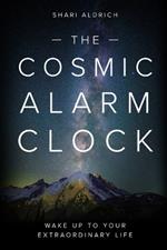 The Cosmic Alarm Clock: Wake Up to Your Extraordinary Life