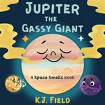 Jupiter the Gassy Giant: A Funny Solar System Book for Kids about the Chemistry of Planet Jupiter