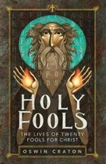 Holy Fools: The Lives of Twenty Fools for Christ