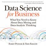 Data Science for Business: What You Need to Know about Data Mining and Data-Analytic Thinking