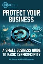 Protect Your Business: A Small Business Guide to Basic Cybersecurity