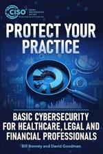 Protect Your Practice: Basic Cybersecurity for Healthcare, Legal and Financial Professionals