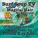 Surf Soup TV and the Magical Hair: No Haircuts! the Surf Contest and Beach Clean up Book 11 Volume 5