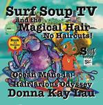 Surf Soup TV and the Magical Hair: No Haircuts! Ocean Mane-ia: Hairlarious Odyssey Book 11 Volume 8