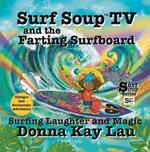 Surf Soup TV and the Farting Surfboard: Surfing Laughter and Magic -Olympic and Paralympic Adventure