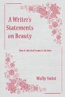 A Writer's Statements on Beauty: New & Selected Essays & Reviews