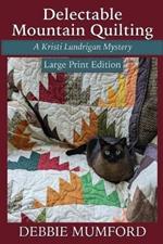 Delectable Mountain Quilting: Large Print Edition