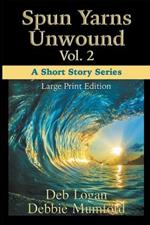 Spun Yarns Unwound Volume 2: A Short Story Series (Large Print Edition)