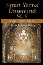 Spun Yarns Unwound Volume 5: A Short Story Series (Large Print Edition)