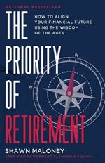 The Priority of Retirement: How to Align Your Financial Future Using the Wisdom of the Ages: How to Align Your Financial Future Using the Wisdom of the Ages: How to Align Your Financial Future Using the Wisdom of the Ages: How to Align Your Financial Future Using the Wisdom of the Ag