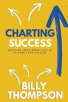 Charting Success: Walking Away from the Lie to Find Your Success