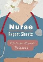 Medical Rounds Notebook with Nurse Report Sheets