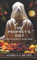 The Prophet's Diet: A Lifestyle According To Yeshua's Design