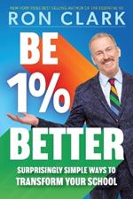 Be 1% Better: Surprisingly Simple Ways to Transform Your School