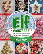 The Unofficial Elf Cookbook: Over 70 delicious recipes inspired by the classic holiday film!