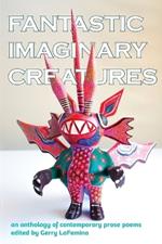 Fantastic Imaginary Creatures: An Anthology of Contemporary Prose Poems