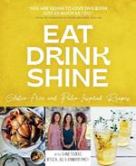 Eat Drink Shine: Gluten-free and Paleo-Inspired Recipes