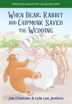 When Bear, Rabbit and Chipmunk Saved the Wedding: Wordless Books for Young Authors