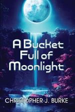 A Bucket Full of Moonlight