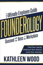 FOUNDERology: the Ultimate Employee Guide to Succeed with Any Boss in Any Workplace