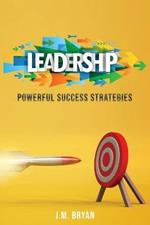 Leadership: Powerful Success Strategies