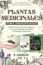 Plantas Medicinales Para Principiantes: Jardineria De Hierbas Magicas Y Uso De Plantas Curativas Y Remedios Naturales (2 Libros en 1)