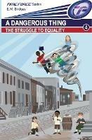 A Dangerous Thing: The Struggle to Equality