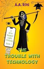 The Trouble with Technology: A Grim Reaper Light Comedy (Book 1)