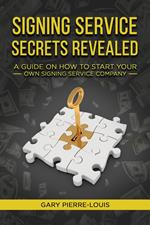 Signing Service Secrets Revealed: A Guide On How To Start Your Own Signing Service Service Company