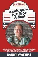 Hamburgers, Hot Dogs, and Hugs: Real Stories of Faith, Kindness, Caring, Hope, and Humor Served up at a Small Diner with a Plate of Comfort Food and a Side of Unconditional Love