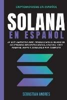 Solana en Espanol: La guia definitiva para introducirte al mundo de las finanzas descentralizadas, Lending, Yield Farming, Dapps y dominarlo por completo