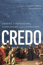 Credo: Creeds, Confessions, Catechisms, and Covenants